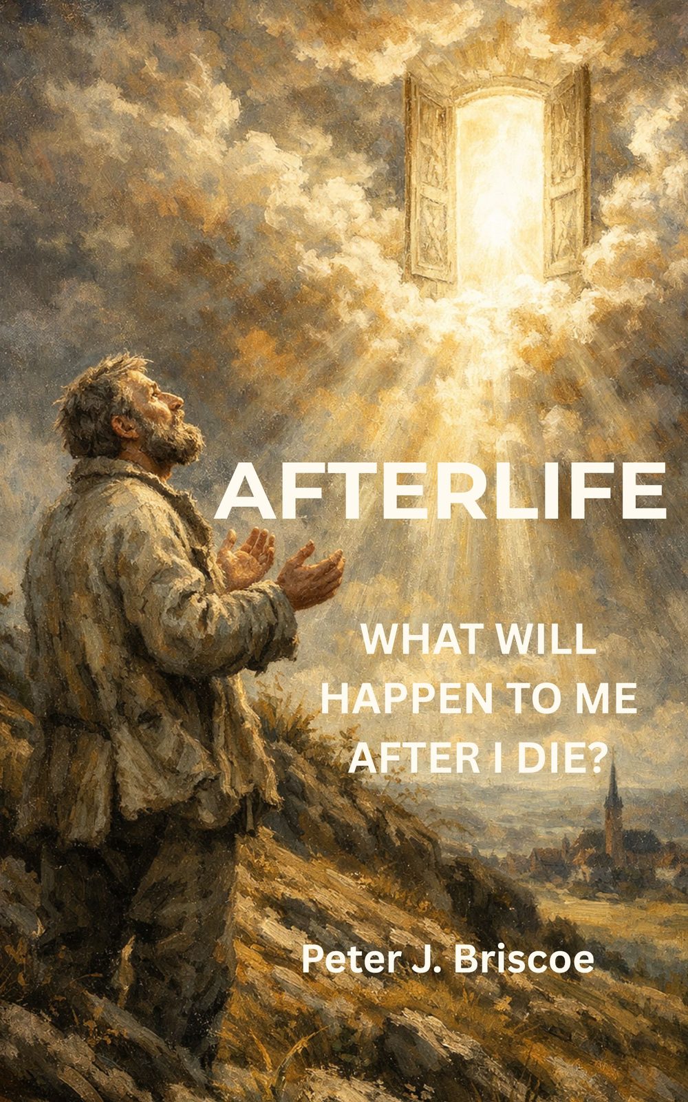 AFTERLIFE book cover — What will happen to me after I die? by Peter J. Briscoe